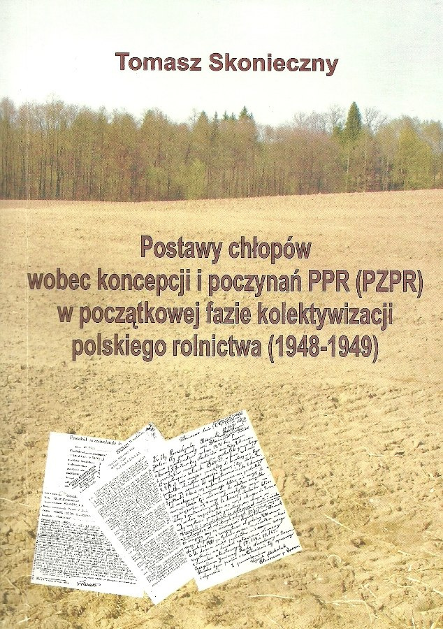 Postawy chłopów wobec koncepcji i poczynań PPR (PZPR) w początkowej fazie kolektywizacji polskiego rolnictwa (1948-1949) Postawy chłopów wobec koncepcji i poczynań PPR (PZPR) w początkowej fazie kolektywizacji polskiego rolnictwa (1948-1949)