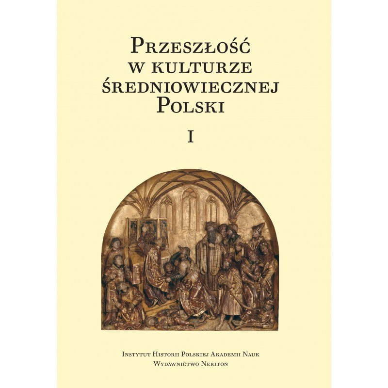 Przeszłość w kulturze średniowiecznej Polski Tom I i II