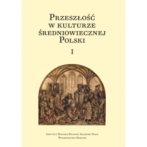 Przeszłość w kulturze średniowiecznej Polski Tom I i II Przeszłość w kulturze średniowiecznej Polski Tom I i II