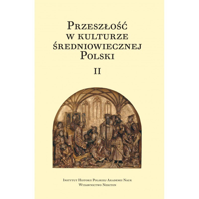 Przeszłość w kulturze średniowiecznej Polski Tom I i II Przeszłość w kulturze średniowiecznej Polski Tom I i II