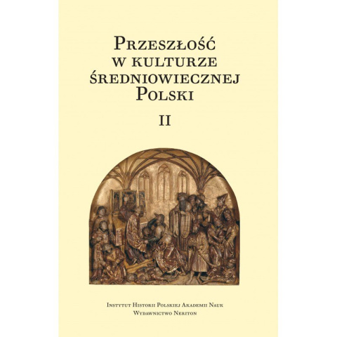 Przeszłość w kulturze średniowiecznej Polski Tom I i II Przeszłość w kulturze średniowiecznej Polski Tom I i II