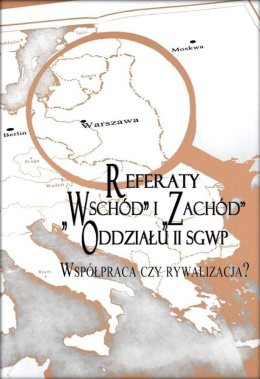 Referaty Wschód i Zachód Oddziału II SGWP. Współpraca czy rywalizacja?