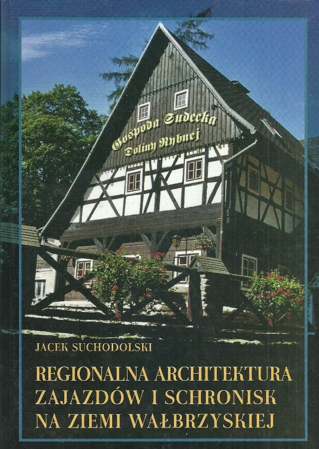 Regionalna architektura zajazdów i schronisk na Ziemi Wałbrzyskiej Regionalna architektura zajazdów i schronisk na Ziemi Wałbrzyskiej