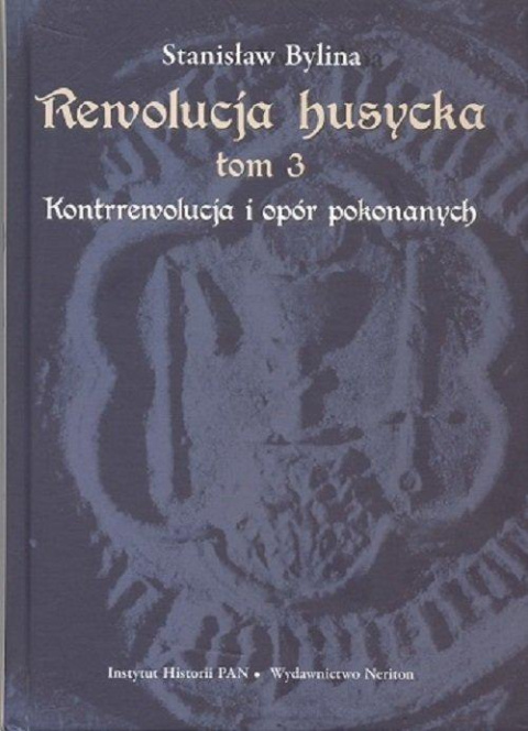 Rewolucja husycka tom 3. Kontrrewolucja i opór pokonanych Rewolucja husycka tom 3. Kontrrewolucja i opór pokonanych