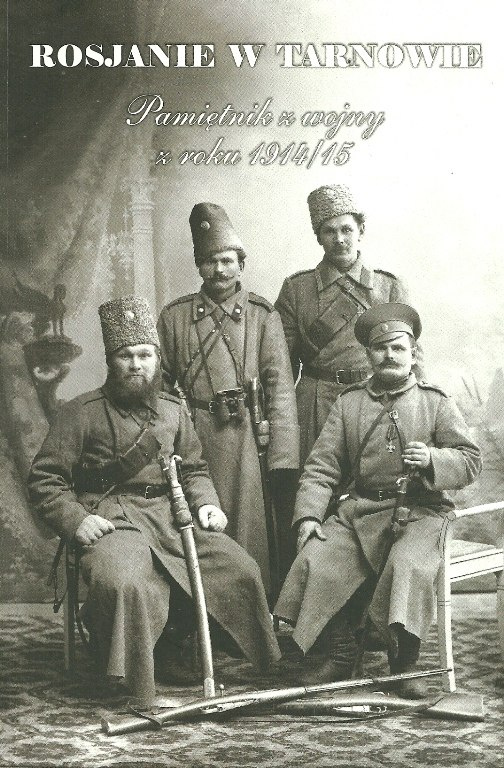 Rosjanie w Tarnowie. Pamiętnik z wojny z roku 1914/15 Rosjanie w Tarnowie. Pamiętnik z wojny z roku 1914/15