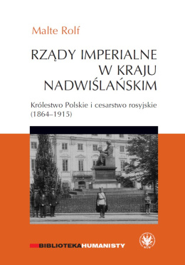 Rządy imperialne w kraju nadwiślańskim. Królestwo Polskie i cesarstwo rosyjskie (1864-1915)