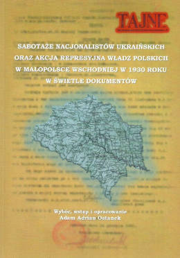 Sabotaże nacjonalistów ukraińskich oraz akcja represyjna władz polskich w Małopolsce Wschodniej w 1930 roku w świetle dokumentów