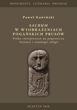 Sacrum w wyobrażeniach pogańskich Prusów. Próba interpretacji na pograniczu historii i etnologii religii