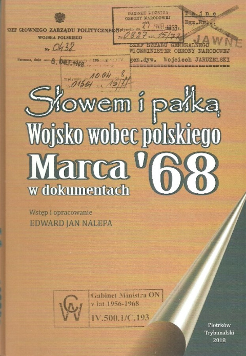 Słowem i pałką. Wojsko wobec polskiego marca `68 w dokumentach Słowem i pałką. Wojsko wobec polskiego marca `68 w dokumentach