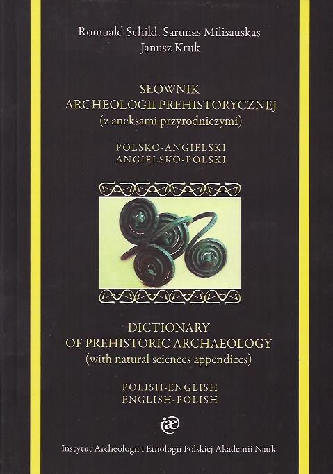 Słownik archeologii prehistorycznej (z aneksami przyrodniczymi) polsko-angielski, angielsko-polski Słownik archeologii prehistorycznej (z aneksami przyrodniczymi) polsko-angielski, angielsko-polski
