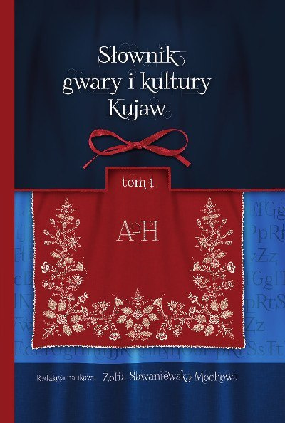 Słownik gwary i kultury Kujaw tom 1 A - H Słownik gwary i kultury Kujaw tom 1 A - H