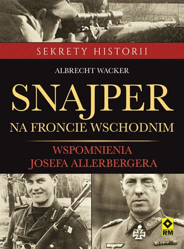 Snajper na froncie wschodnim. Wspomnienia Josefa Allerbergera Snajper na froncie wschodnim. Wspomnienia Josefa Allerbergera