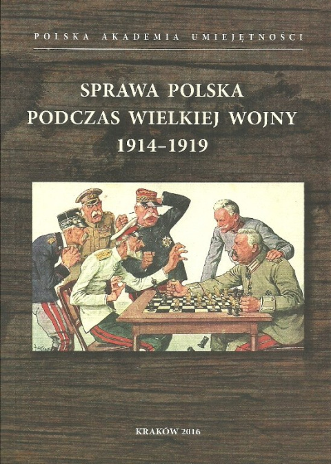 Sprawa polska podczas Wielkiej Wojny 1914-1919 Sprawa polska podczas Wielkiej Wojny 1914-1919