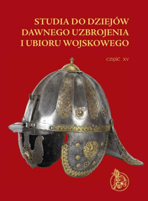 Studia do dziejów dawnego uzbrojenia i ubioru wojskowego. Część XV