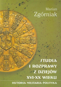 Studia i rozprawy z dziejów XVI-XX wieku. Historia - Militaria - Polityka