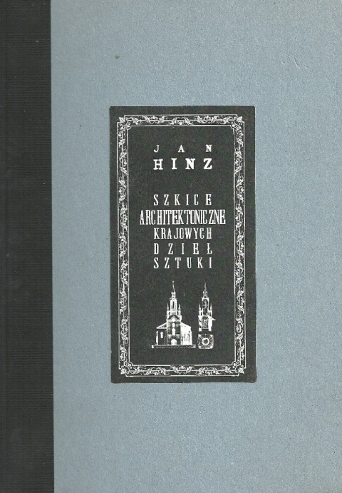 Szkice architektoniczne krajowych dzieł sztuki Tom I - Jan Hinz