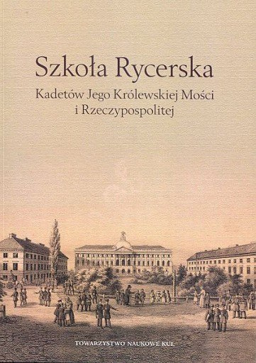 Szkoła Rycerska Kadetów Jego Królewskiej Mości i Rzeczypospolitej Szkoła Rycerska Kadetów Jego Królewskiej Mości i Rzeczypospolitej