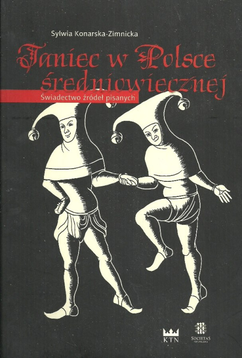Taniec w Polsce średniowiecznej. Świadectwo źródeł pisanych Taniec w Polsce średniowiecznej. Świadectwo źródeł pisanych