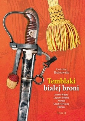 Temblaki białej broni Tom II Austro-Węgry, Legiony Polskie, Austria, Czechosłowacja, Niemcy Temblaki białej broni Tom II Austro-Węgry, Legiony Polskie, Austria, Czechosłowacja, Niemcy