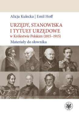 Urzędy, stanowiska i tytuły urzędowe w Królestwie Polskim (1815-1915) Materiały do słownika