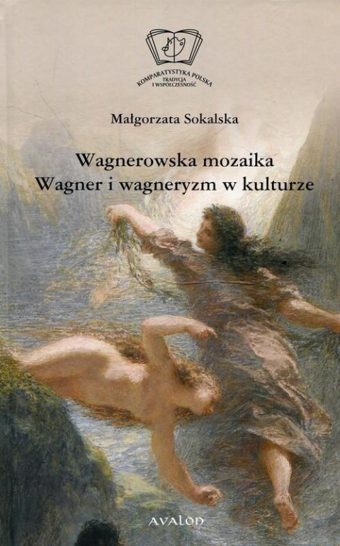 Wagnerowska mozaika. Wagner i wagneryzm w kulturze