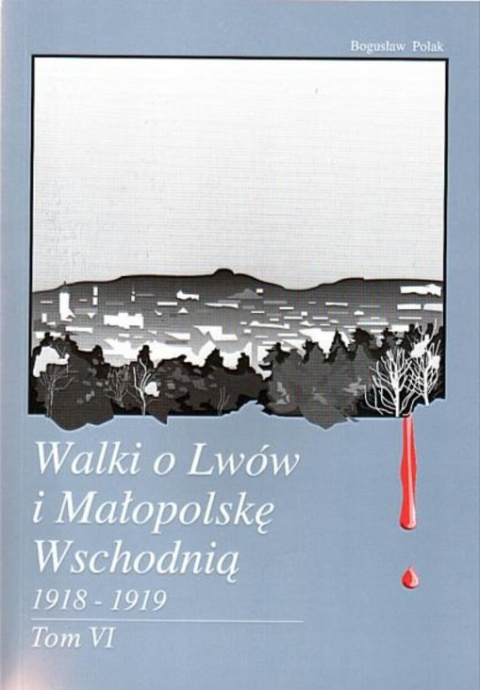 Walki o Lwów i Małopolskę Wschodnią 1918-1919 Tom VI. Represje ukraińskie wobec jeńców polskich i ludności cywilnej