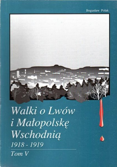 Walki o Lwów i Małopolskę Wschodnią 1918-1919 Tom V. Udział Wojsk Wielkopolskich w walkach marzec 1919 r. - maj 1919 r. Walki o Lwów i Małopolskę Wschodnią 1918-1919 Tom V. Udział Wojsk Wielkopolskich w walkach marzec 1919 r. - maj 1919 r.