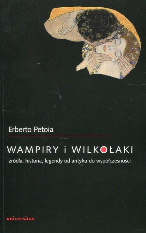 Wampiry i wilkołaki. Źródła, historia, legedy od antyku do współczesności Wampiry i wilkołaki. Źródła, historia, legedy od antyku do współczesności