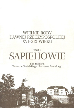 Wielkie rody dawnej Rzeczypospolitej XVI-XIX wieku Tom 1. Sapiehowie