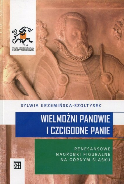 Wielmożni panowie i czcigodne panie. Renesansowe nagrobki figuralne na Górnym Śląsku