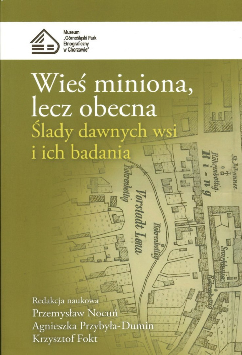 Wieś miniona, lecz obecna. Ślady dawnych wsi i ich badania Wieś miniona, lecz obecna. Ślady dawnych wsi i ich badania