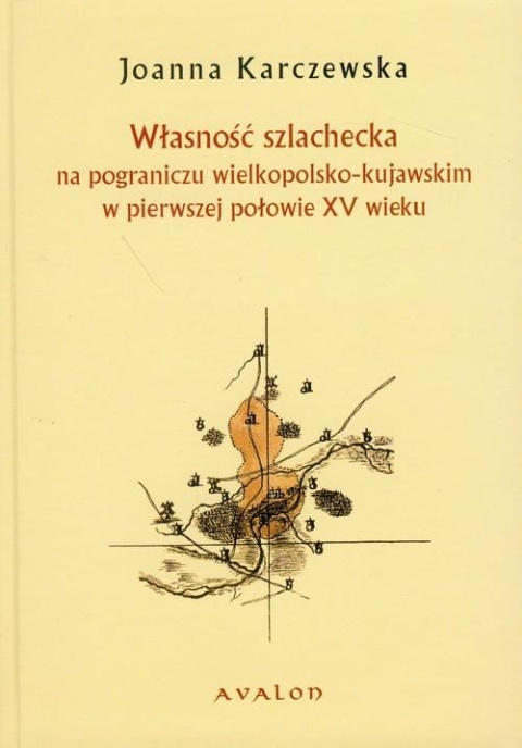 Własność szlachecka na pograniczu wielkopolsko-kujawskim w pierwszej połowie XV wieku Własność szlachecka na pograniczu wielkopolsko-kujawskim w pierwszej połowie XV wieku