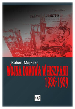 Wojna domowa w Hiszpanii 1936-1939 w obserwacjach i analizach Oddziału II Sztabu Głównego Wojska Polskiego