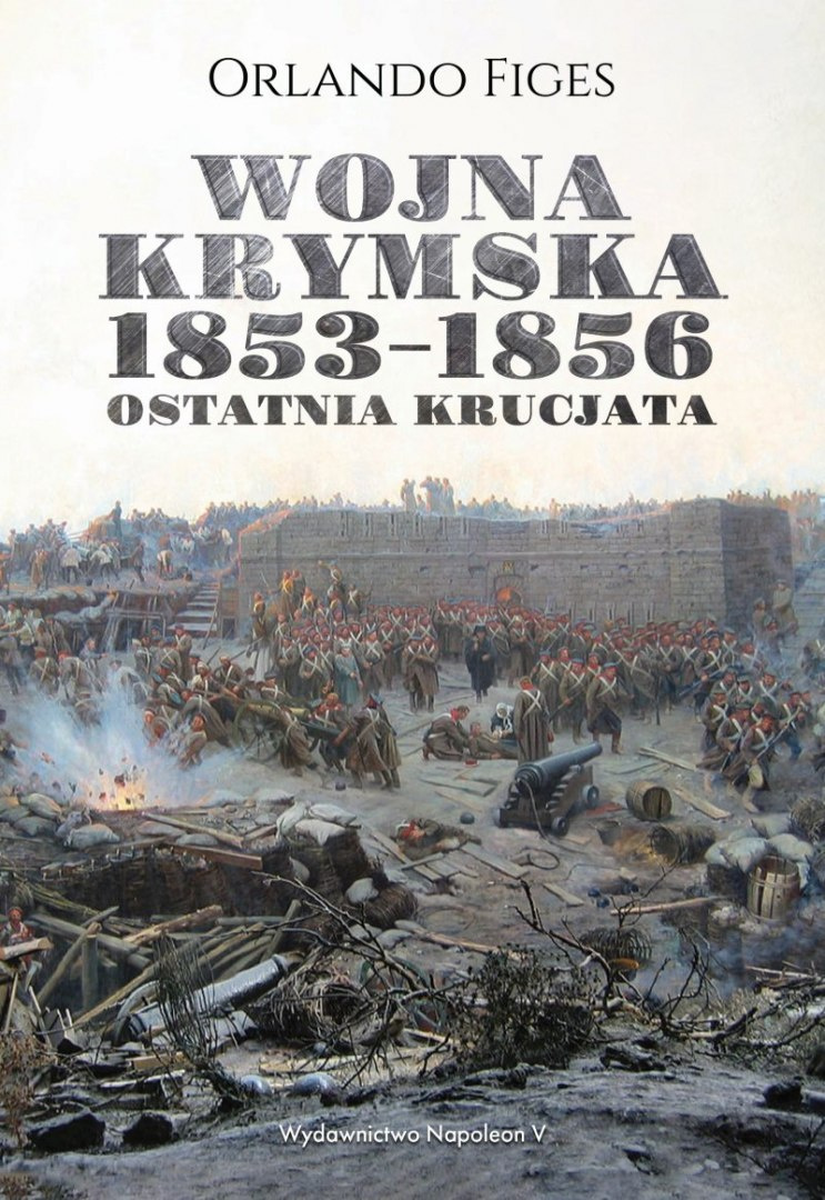 Wojna krymska 1853-1856. Ostatnia krucjata Wojna krymska 1853-1856. Ostatnia krucjata