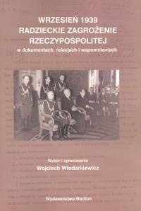 Wrzesień 1939 Radzieckie zagrożenie Rzeczypospolitej w dokumentach, relacjach i wspomnieniach Wrzesień 1939 Radzieckie zagrożenie Rzeczypospolitej w dokumentach, relacjach i wspomnieniach