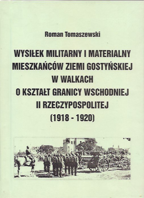 Wysiłek militarny i materialny mieszkańców ziemi gostyńskiej w walkach o kształt granicy wschodniej II Rzeczypospolitej