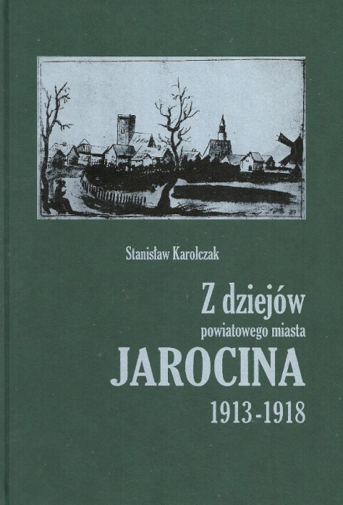 Z dziejów powiatowego miasta Jarocina 1913-1918 Z dziejów powiatowego miasta Jarocina 1913-1918