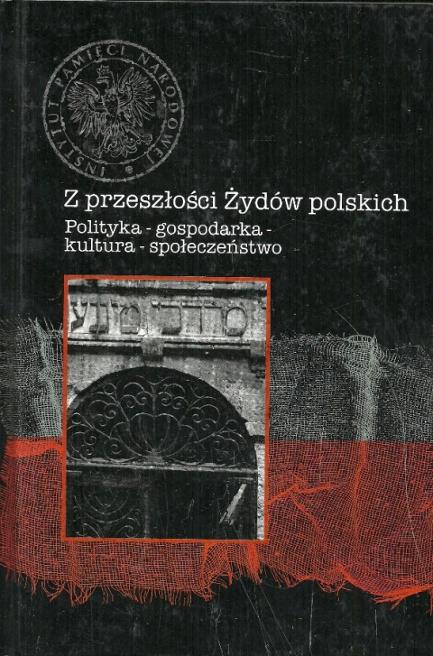 Z przeszłości Żydów polskich. Polityka - gospodarka - kultura - społeczeństwo Z przeszłości Żydów polskich. Polityka - gospodarka - kultura - społeczeństwo