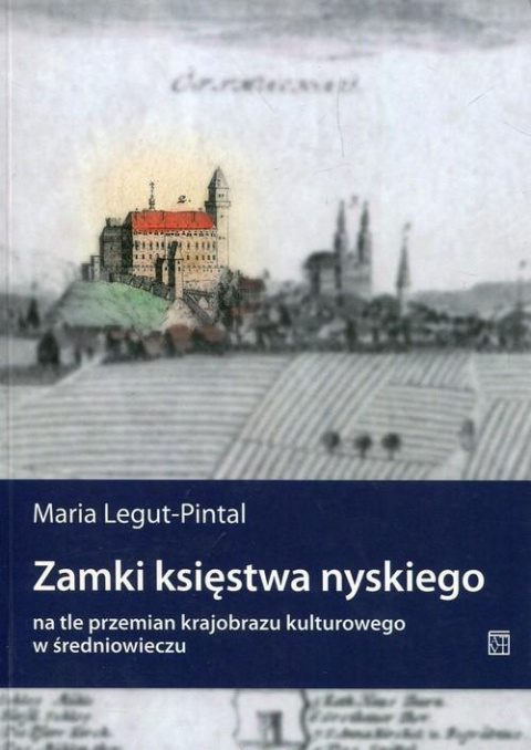 Zamki księstwa nyskiego na tle przeman krajobrazu kulturowego w średniowieczu