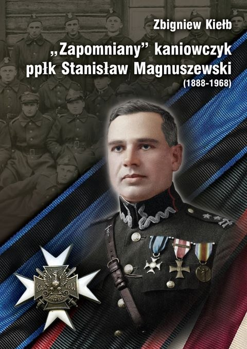Zapomniany kaniowczyk ppłk Stanisław Magnuszewski (1888-1968) Zapomniany kaniowczyk ppłk Stanisław Magnuszewski (1888-1968)