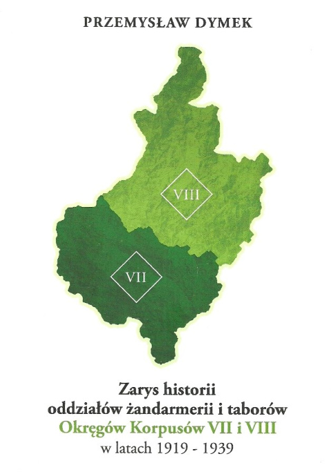 Zarys historii oddziałów żandarmerii i taborów Okręgów Korpusów VII i VIII w latach 1919-1939 Zarys historii oddziałów żandarmerii i taborów Okręgów Korpusów VII i VIII w latach 1919-1939