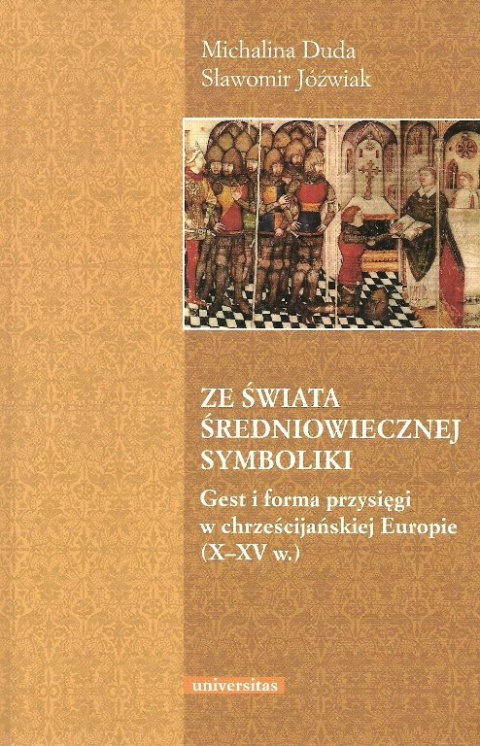 Ze świata średniowiecznej symboliki. Gest i forma przysięgi w chrześcijańskiej Europie (x-XV w.)