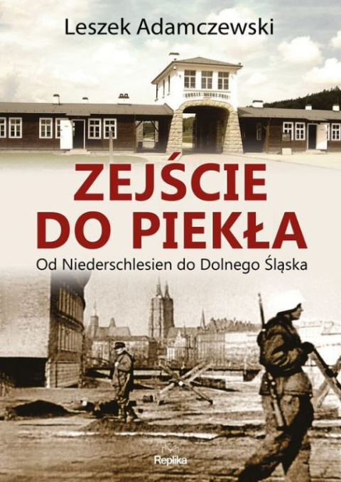 Zejście do piekła. Od Niederschlesien do Dolnego Śląska Zejście do piekła. Od Niederschlesien do Dolnego Śląska