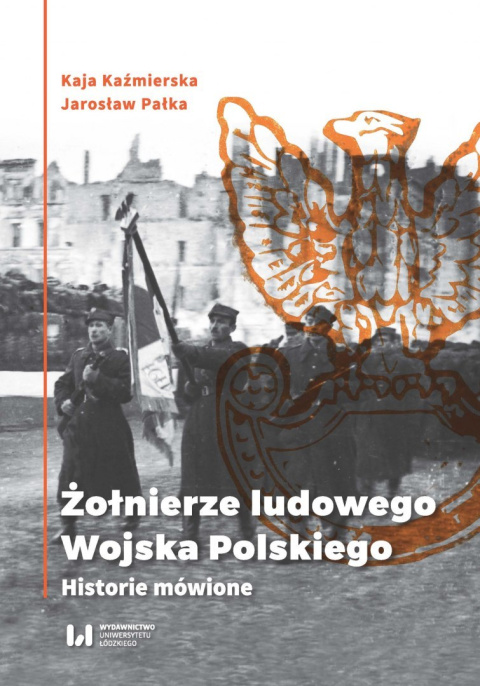 Żołnierze ludowego Wojska Polskiego. Historie mówione Żołnierze ludowego Wojska Polskiego. Historie mówione