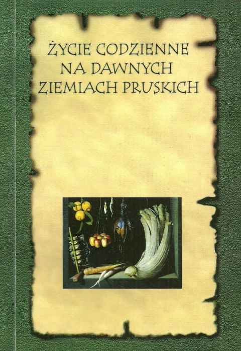 Życie codzienne na dawnych ziemiach pruskich. Kuchnia dawnych ziem pruskich - tradycja i nowoczesność