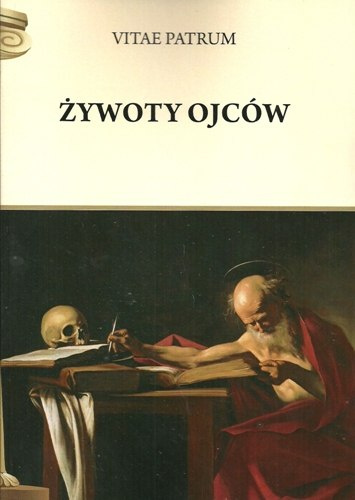 Żywoty Ojców Vitae Patrum Żywoty Ojców Vitae Patrum