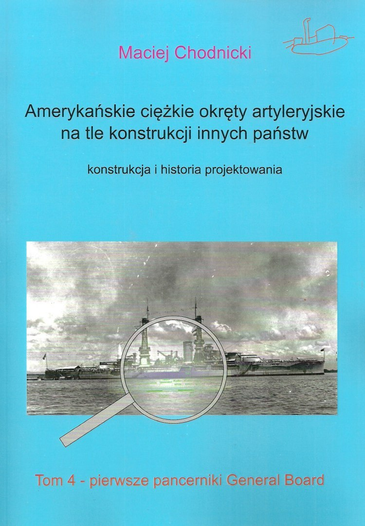 Amerykańskie ciężkie okręty artyleryjskie na tle konstrukcji innych państw. Konstrukcja i historia projektowania. Tom 4 Amerykańskie ciężkie okręty artyleryjskie na tle konstrukcji innych państw. Konstrukcja i historia projektowania. Tom 4