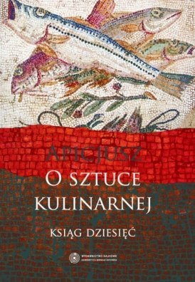Apicjusz. O sztuce kulinarnej ksiąg dziesięć Apicjusz. O sztuce kulinarnej ksiąg dziesięć