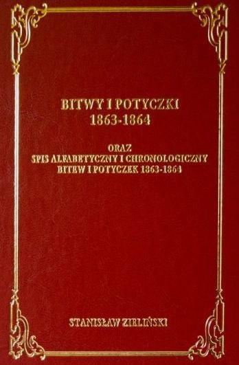 Bitwy i potyczki 1863-1864 oraz Spis alfabetyczny i chronologiczny bitew i potyczek 1863-1864 Stanisław Zieliński