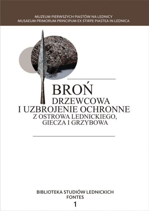 Broń drzewcowa i uzbrojenie ochronne z Ostrowa Lednickiego, Giecza i Grzybowa